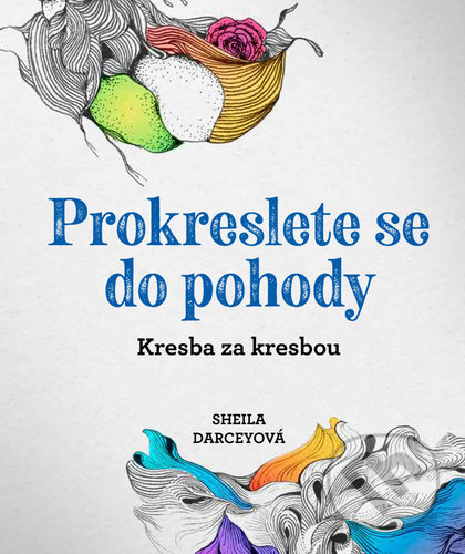 Kniha: Prokreslete se do pohody (Sheila Darcey). Zoner Press, 2022 Kniha: Prokreslete se do pohody (Sheila Darcey). Zoner Press, 2022