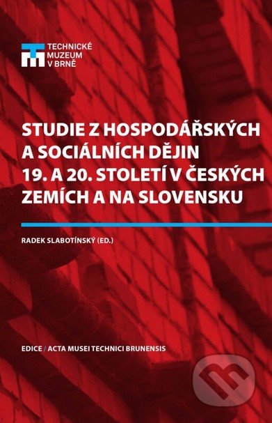 Kniha: Studie z hospodářských a sociálních dějin 19. a 20. století v českých zemích a na Slovensku (Radek Slabotínský). Technické muzeum v Brně, 2021 Kniha: Studie z hospodářských a sociálních dějin 19. a 20. století v českých zemích a na Slovensku (Radek Slabotínský). Technické muzeum v Brně, 2021