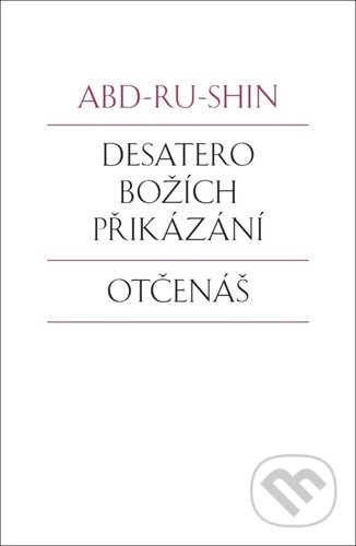 Kniha: Desatero Božích přikázání / Otčenáš (Abd-ru-shin). Integrál, 2022 Kniha: Desatero Božích přikázání / Otčenáš (Abd-ru-shin). Integrál, 2022