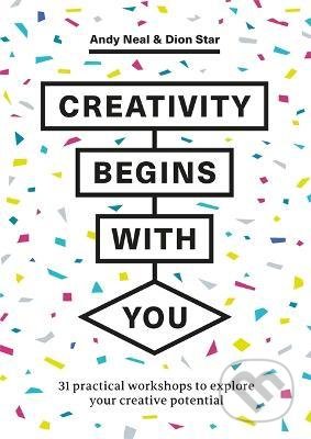 Kniha: Creativity Begins With You (Andy Neal a Dion Star). Quercus, 2022 Kniha: Creativity Begins With You (Andy Neal a Dion Star). Quercus, 2022