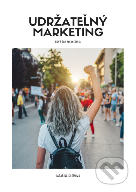 Kniha: Udržateľný marketing (Katarína Chomová). Katarína Chomová, 2022 Kniha: Udržateľný marketing (Katarína Chomová). Katarína Chomová, 2022