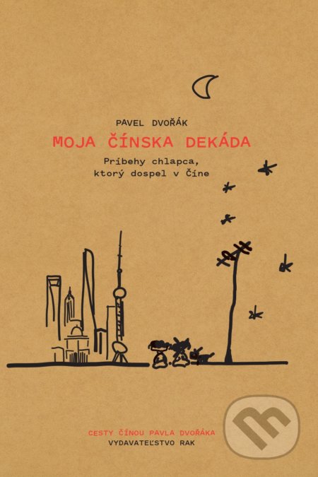 Kniha: Moja čínska dekáda (Pavel Dvořák ml.), 2022 Kniha: Moja čínska dekáda (Pavel Dvořák ml.), 2022