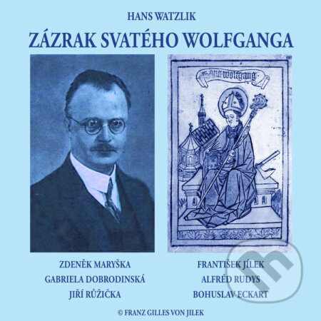 Audiokniha: Zázrak svatého Wolfganga (Hans Watzlik). Franz Gilles von Jilek, 2022 Audiokniha: Zázrak svatého Wolfganga (Hans Watzlik). Franz Gilles von Jilek, 2022