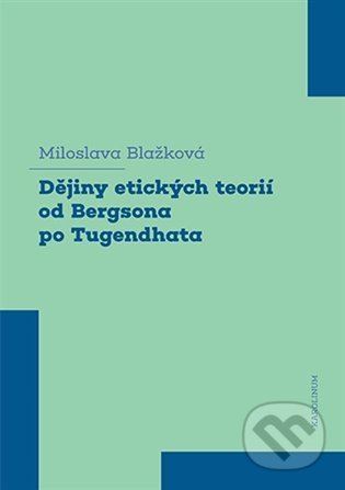 Kniha: Dějiny etických teorií od Bergsona po Tugendhata (Miloslava Blažková). Karolinum, 2022 Kniha: Dějiny etických teorií od Bergsona po Tugendhata (Miloslava Blažková). Karolinum, 2022