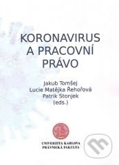 Kniha: Koronavirus a pracovní právo (Jakub Tomšej). Právnická fakulta UK v Praze, 2021 Kniha: Koronavirus a pracovní právo (Jakub Tomšej). Právnická fakulta UK v Praze, 2021