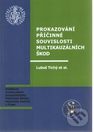 Prokazování příčinné souvislosti multikauzálních škod - Luboš Tichý, Právnická fakulta UK v Praze, 2010