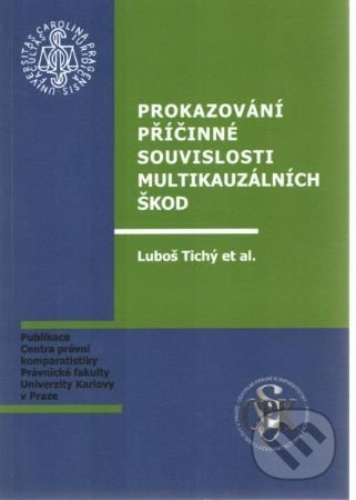 Kniha: Prokazování příčinné souvislosti multikauzálních škod (Luboš Tichý). Právnická fakulta UK v Praze, 2010 Kniha: Prokazování příčinné souvislosti multikauzálních škod (Luboš Tichý). Právnická fakulta UK v Praze, 2010