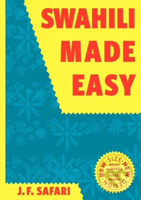 E-kniha: Swahili Made Easy (J.F. Safari). Mkuki na Nyota Publishers, 2012 E-kniha: Swahili Made Easy (J.F. Safari). Mkuki na Nyota Publishers, 2012