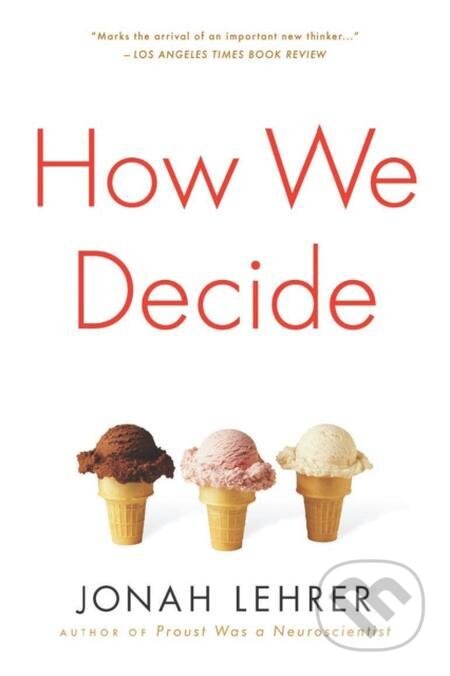 E-kniha: How We Decide (Jonah Lehrer). HMH Books, 2010 E-kniha: How We Decide (Jonah Lehrer). HMH Books, 2010