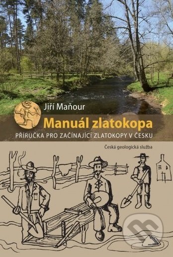Manuál zlatokopa - Jiří Maňour, Česká geologická služba, 2021