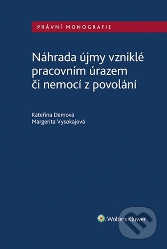 Kniha: Náhrada újmy vzniklé pracovním úrazem či nemocí z povolání (Kateřina Demová a Margerita Vysokajová). Wolters Kluwer ČR, 2022 Kniha: Náhrada újmy vzniklé pracovním úrazem či nemocí z povolání (Kateřina Demová a Margerita Vysokajová). Wolters Kluwer ČR, 2022