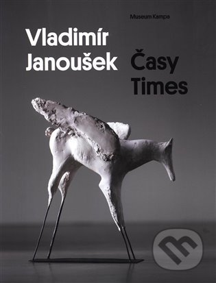 Kniha: Vladimír Janoušek - Časy Times (Karel Srp). Museum Kampa, 2022 Kniha: Vladimír Janoušek - Časy Times (Karel Srp). Museum Kampa, 2022
