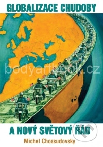 Kniha: Globalizace chudoby a nový světový řád (Michel Chossudovsky). Bodyart Press, 2022 Kniha: Globalizace chudoby a nový světový řád (Michel Chossudovsky). Bodyart Press, 2022