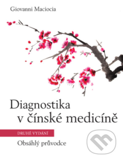 Kniha: Diagnostika v čínské medicíně - Obsáhlý průvodce (C.Ac. a Giovanni Maciocia). ANAG, 2022 Kniha: Diagnostika v čínské medicíně - Obsáhlý průvodce (C.Ac. a Giovanni Maciocia). ANAG, 2022