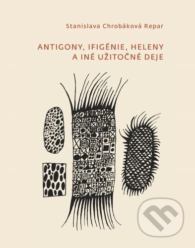 Kniha: Antigony, Ifigénie, Heleny a iné užitočné deje (Stanislava Chrobáková Repar). Fraktál, 2022 Kniha: Antigony, Ifigénie, Heleny a iné užitočné deje (Stanislava Chrobáková Repar). Fraktál, 2022