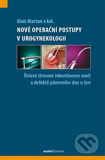 Kniha: Nové operační a léčebné postupy v urogynekologii (Alois Martan a kolektiv). Maxdorf, 2013 Kniha: Nové operační a léčebné postupy v urogynekologii (Alois Martan a kolektiv). Maxdorf, 2013