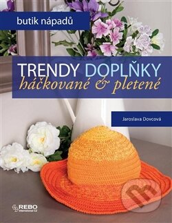 Kniha: Trendy doplňky (Jaroslava Dovcová). Rebo, 2013 Kniha: Trendy doplňky (Jaroslava Dovcová). Rebo, 2013