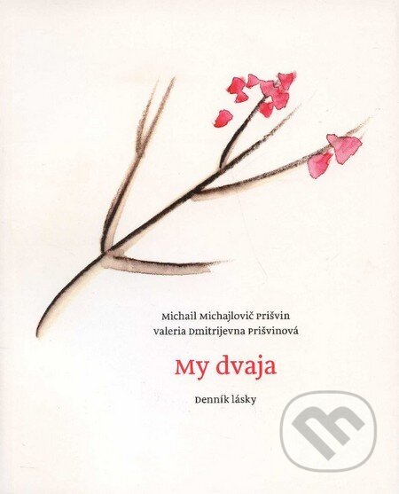Kniha: My dvaja (Michail Michajlovič Prišvin a Valeria Dmitrijevna Prišvinová). G-ATELIÉR, 2013 Kniha: My dvaja (Michail Michajlovič Prišvin a Valeria Dmitrijevna Prišvinová). G-ATELIÉR, 2013
