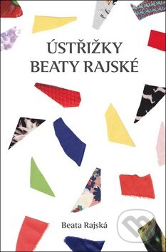 Kniha: Ústřižky Beaty Rajské (Beata Rajská). Mladá fronta, 2013 Kniha: Ústřižky Beaty Rajské (Beata Rajská). Mladá fronta, 2013