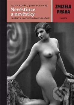 Kniha: Nevěstince a nevěstky (Josef Schwarz a Radim Kopáč). Paseka, 2013 Kniha: Nevěstince a nevěstky (Josef Schwarz a Radim Kopáč). Paseka, 2013