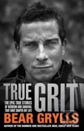 Kniha: True Grit (Bear Grylls). Bantam Press, 2013 Kniha: True Grit (Bear Grylls). Bantam Press, 2013