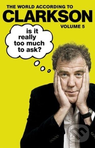 Kniha: Is it really too much to Ask? (Jeremy Clarkson). Michael Joseph, 2013 Kniha: Is it really too much to Ask? (Jeremy Clarkson). Michael Joseph, 2013