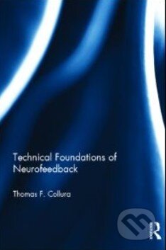 Kniha: Technical Foundations of Neurofeedback (Thomas F. Collura). Routledge, 2013 Kniha: Technical Foundations of Neurofeedback (Thomas F. Collura). Routledge, 2013