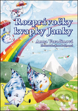 Kniha: Rozprávočky kvapky Janky (Anna Varadinová). Daxe, 2014 Kniha: Rozprávočky kvapky Janky (Anna Varadinová). Daxe, 2014