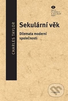 Kniha: Sekulární věk (Charles Taylor). Filosofia, 2013 Kniha: Sekulární věk (Charles Taylor). Filosofia, 2013
