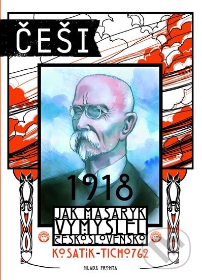 Kniha: Češi 1918 (Pavel Kosatík). Mladá fronta, 2013 Kniha: Češi 1918 (Pavel Kosatík). Mladá fronta, 2013