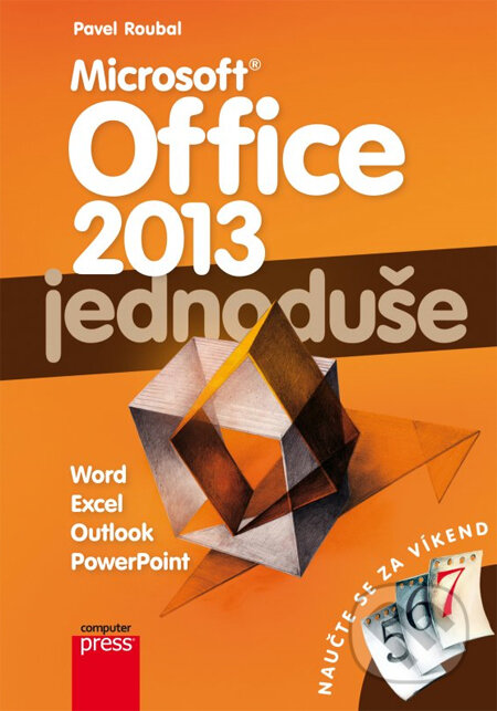 Kniha: Microsoft Office 2013 jednoduše (Pavel Roubal). Computer Press, 2013 Kniha: Microsoft Office 2013 jednoduše (Pavel Roubal). Computer Press, 2013