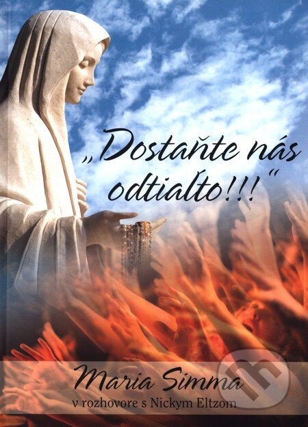 Kniha: Dostaňte nás odtiaľto!!! (Maria Simma). Zaex, 2013 Kniha: Dostaňte nás odtiaľto!!! (Maria Simma). Zaex, 2013