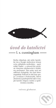 Kniha: Úvod do katolictví (Lawrence S. Cunningham). Volvox Globator, 2013 Kniha: Úvod do katolictví (Lawrence S. Cunningham). Volvox Globator, 2013