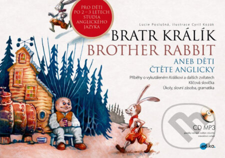 Kniha: Bratr Králík / Brother Rabbit + CD MP3 (Cyril Kozák a Lucie Poslušná). Edika, 2013 Kniha: Bratr Králík / Brother Rabbit + CD MP3 (Cyril Kozák a Lucie Poslušná). Edika, 2013