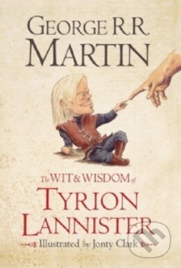 Kniha: The Wit and Wisdom of Tyrion Lannister (George R.R. Martin). HarperCollins, 2013 Kniha: The Wit and Wisdom of Tyrion Lannister (George R.R. Martin). HarperCollins, 2013