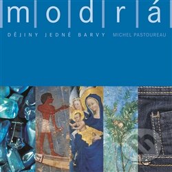 Kniha: Modrá. Dějiny jedné barvy (Michel Pastoureau). Argo, 2013 Kniha: Modrá. Dějiny jedné barvy (Michel Pastoureau). Argo, 2013