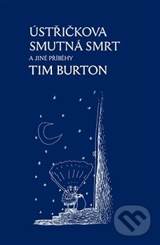 Kniha: Ústřičkova smutná smrt a jiné příběhy (Tim Burton), 2013 Kniha: Ústřičkova smutná smrt a jiné příběhy (Tim Burton), 2013