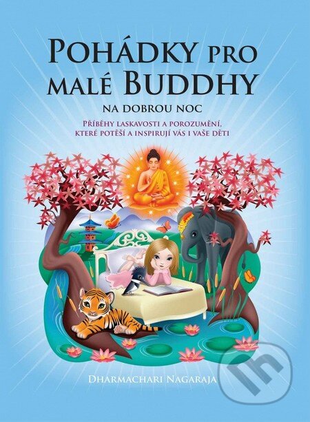 Kniha: Pohádky pro malé Buddhy na dobrou noc (Dharmachari Nagaraja). Synergie, 2014 Kniha: Pohádky pro malé Buddhy na dobrou noc (Dharmachari Nagaraja). Synergie, 2014