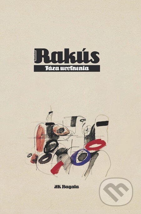 Kniha: Fáza uvoľnenia (Stanislav Rakús). Koloman Kertész Bagala, 2013 Kniha: Fáza uvoľnenia (Stanislav Rakús). Koloman Kertész Bagala, 2013