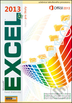 Kniha: Excel 2013 nejen pro školy (Karel Klatovský). Computer Media, 2013 Kniha: Excel 2013 nejen pro školy (Karel Klatovský). Computer Media, 2013