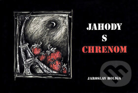 Kniha: Jahody s chrenom (Jaroslav Holiga). Jaroslav Holiga, 2013 Kniha: Jahody s chrenom (Jaroslav Holiga). Jaroslav Holiga, 2013