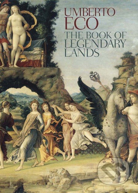 Kniha: The Book of Legendary Lands (Umberto Eco). MacLehose Press, 2013 Kniha: The Book of Legendary Lands (Umberto Eco). MacLehose Press, 2013