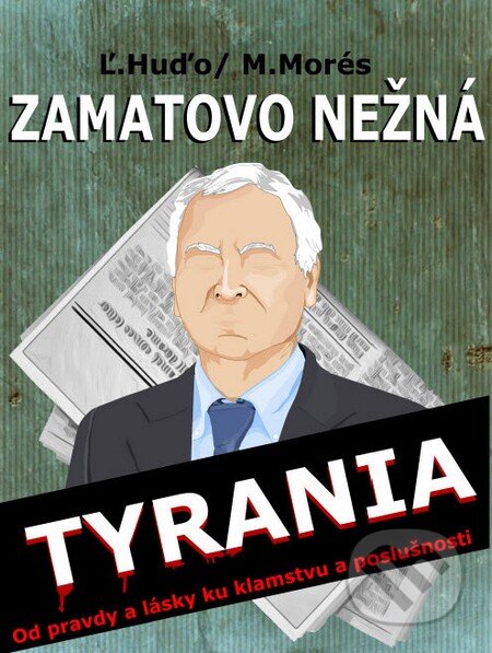 Kniha: Zamatovo nežná tyrania (Ľubomír Huďo). EZEN, 2013 Kniha: Zamatovo nežná tyrania (Ľubomír Huďo). EZEN, 2013