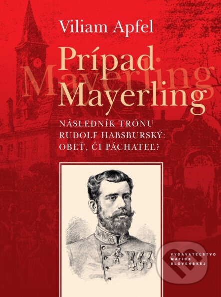 Kniha: Prípad Mayerling (Viliam Apfel). Vydavateľstvo Matice slovenskej, 2013 Kniha: Prípad Mayerling (Viliam Apfel). Vydavateľstvo Matice slovenskej, 2013
