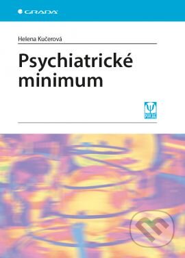 Kniha: Psychiatrické minimum (Helena Kučerová). Grada, 2013 Kniha: Psychiatrické minimum (Helena Kučerová). Grada, 2013