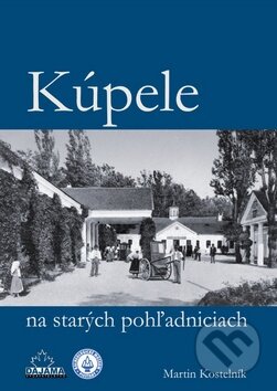 Kniha: Kúpele na starých pohľadniciach (Martin Kostelník). DAJAMA Kniha: Kúpele na starých pohľadniciach (Martin Kostelník). DAJAMA
