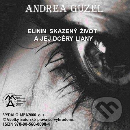 E-kniha: Elinin skazený život a jej dcéry Liany (Andrea Guzel). MEA2000, 2013 E-kniha: Elinin skazený život a jej dcéry Liany (Andrea Guzel). MEA2000, 2013