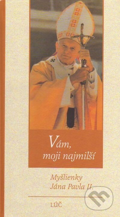 Kniha: Vám, moji najmilší (Ján Pavol II.). Lúč, 1998 Kniha: Vám, moji najmilší (Ján Pavol II.). Lúč, 1998