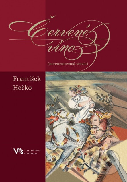 Červené víno (necenzurovaná verzia) - František Hečko, Vydavateľstvo Matice slovenskej, 2013
