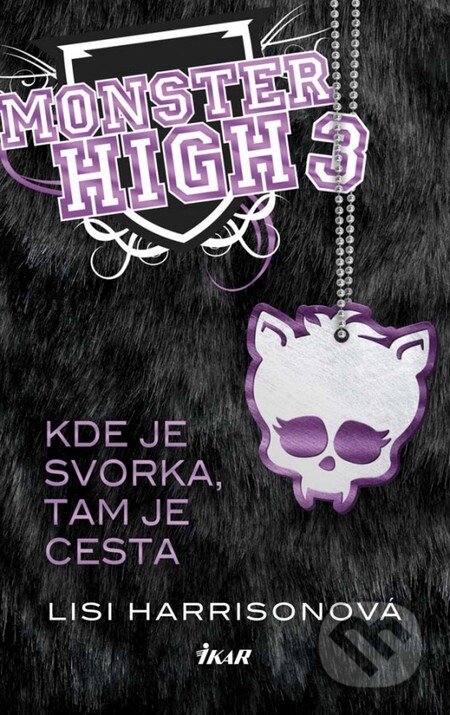 Kniha: Monster High 3: Kde je svorka, tam je cesta (Lisi Harrisonová). Ikar, 2014 Kniha: Monster High 3: Kde je svorka, tam je cesta (Lisi Harrisonová). Ikar, 2014